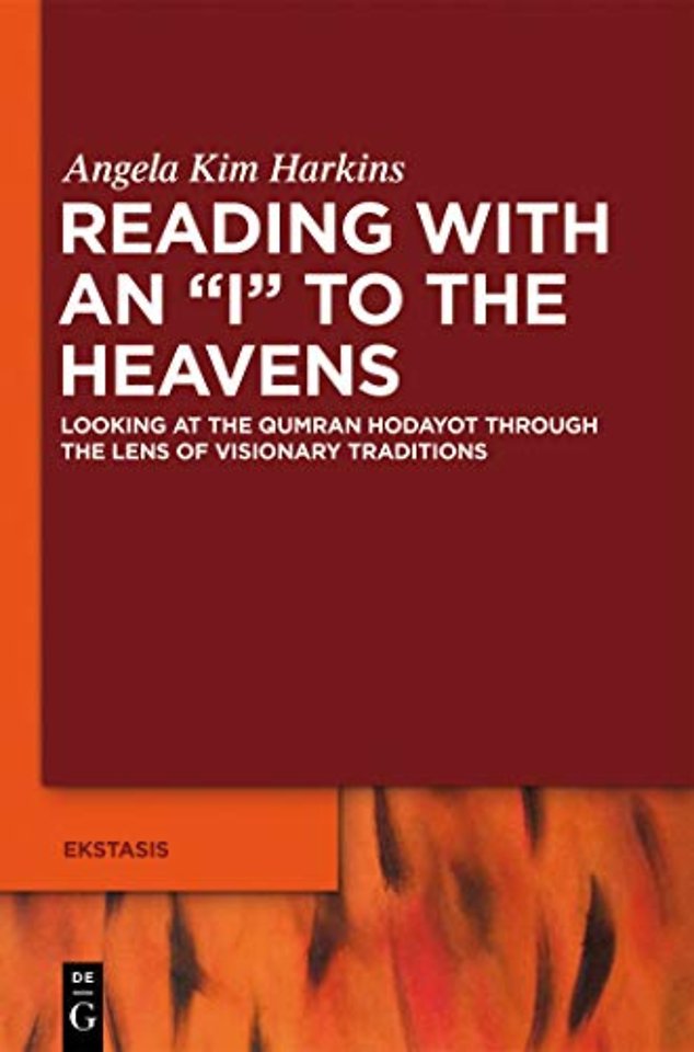 Reading with an "I" to the Heavens – Looking at the Qumran Hodayot through the Lens of Visionary Traditions