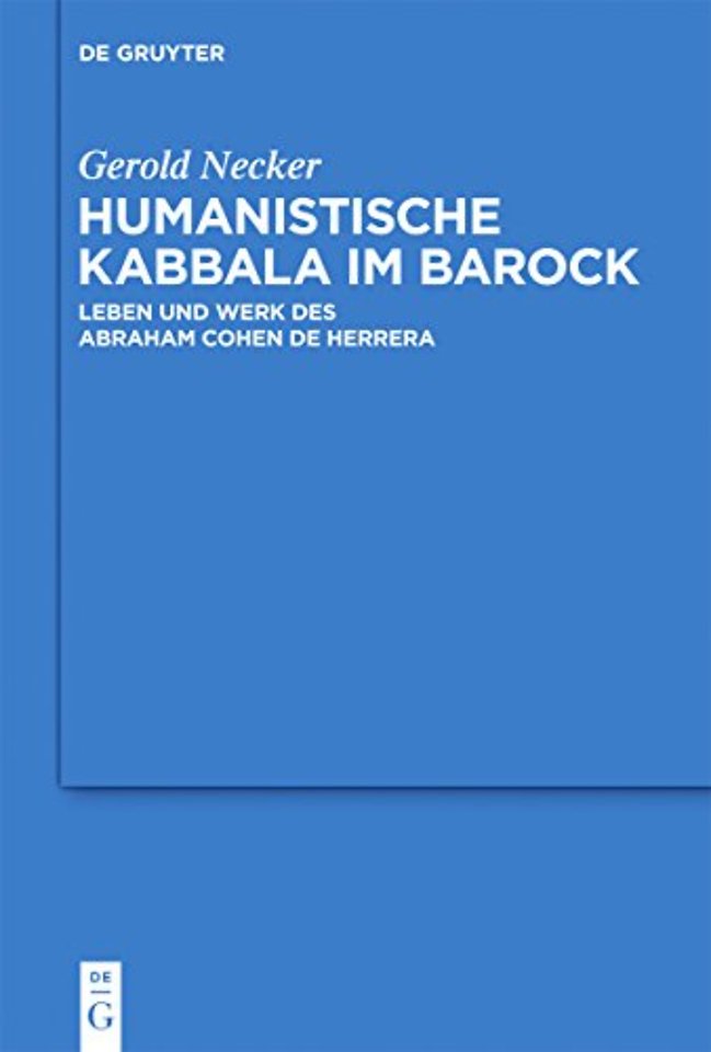 Humanistische Kabbala im Barock – Leben und Werk des Abraham Cohen de Herrera