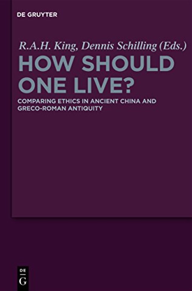 How Should One Live? – Comparing Ethics in Ancient China and Greco–Roman Antiquity