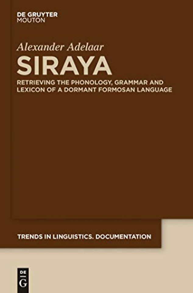 Siraya – Retrieving the Phonology, Grammar and Lexicon of a Dormant Formosan Language