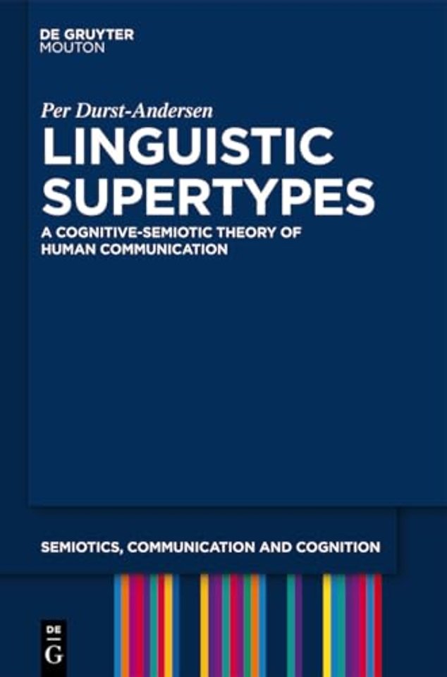 Linguistic Supertypes – A Cognitive–Semiotic Theory of Human Communication