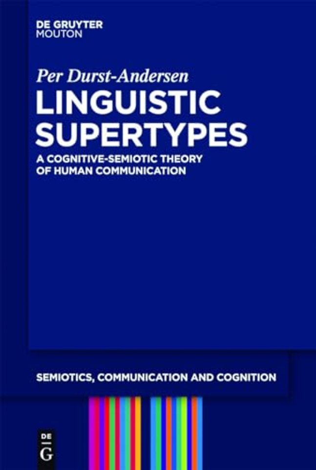 Linguistic Supertypes – A Cognitive–Semiotic Theory of Human Communication