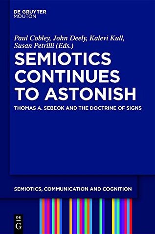 Semiotics Continues to Astonish – Thomas A. Sebeok and the Doctrine of Signs