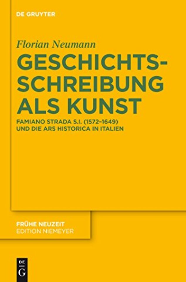 Geschichtsschreibung als Kunst – Famiano Strada S.I. (1572–1649) und die ars historica in Italien