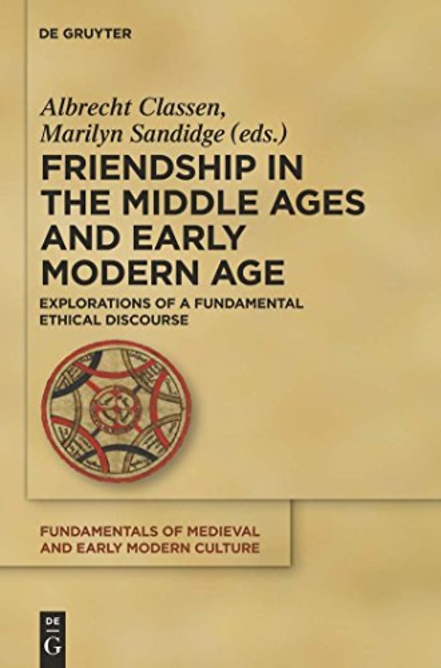 Friendship in the Middle Ages and Early Modern A – Explorations of a Fundamental Ethical Discourse