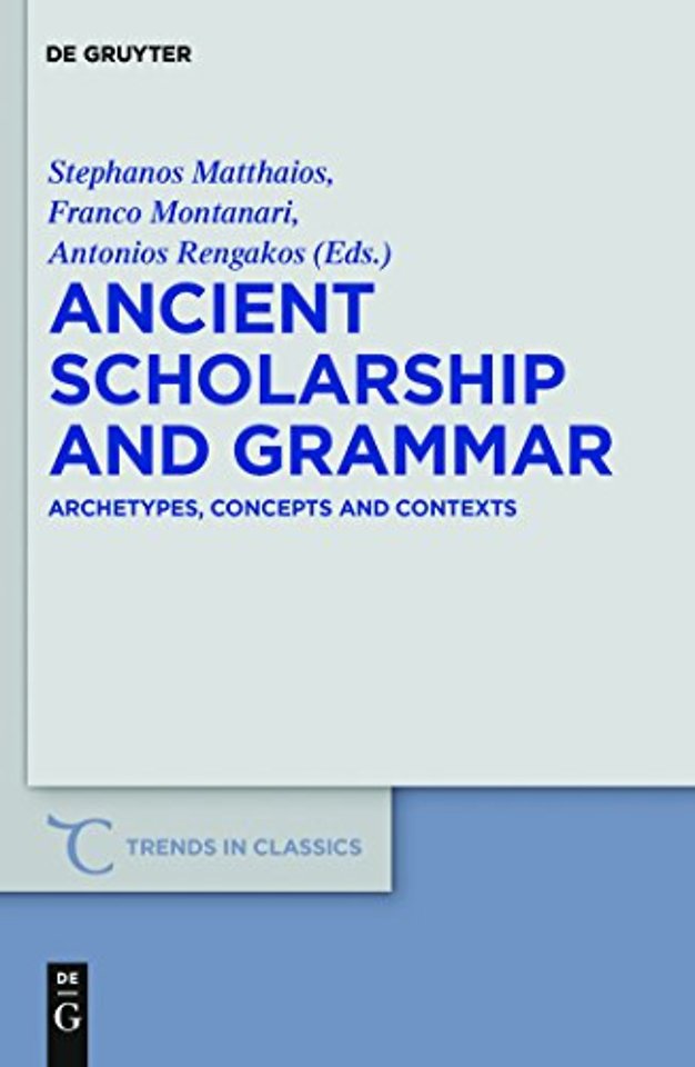 Ancient Scholarship and Grammar – Archetypes, Concepts and Contexts