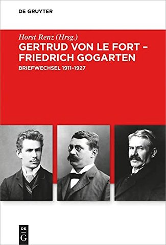 Gertrud von le Fort – Friedrich Gogarten – Briefwechsel 1911–1927