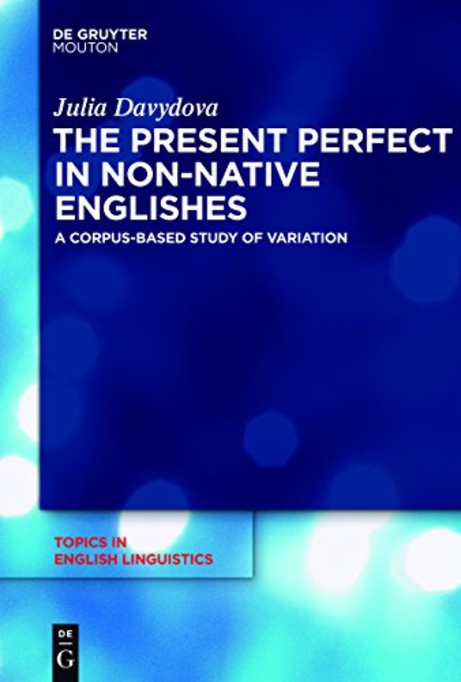 The Present Perfect in Non–Native Englishes – A Corpus–Based Study of Variation