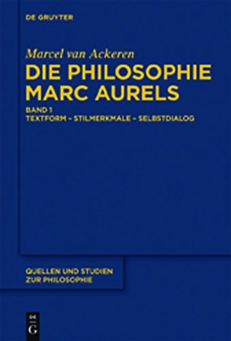 Die Philosophie Marc Aurels – Band 1: Textform – Stilmerkmale – Selbstdialog. Band 2: Themen – Begriffe – Argumente
