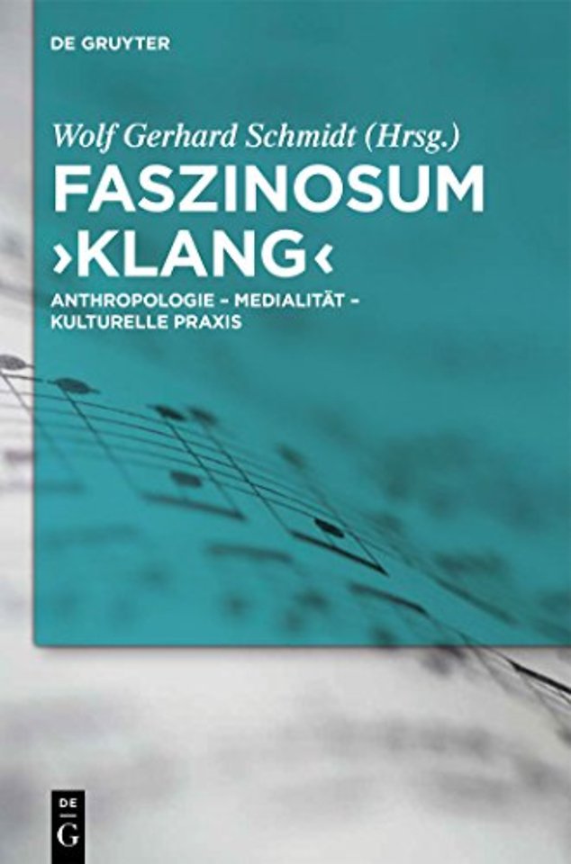 Faszinosum `Klang` – Anthropologie – Medialität – kulturelle Praxis