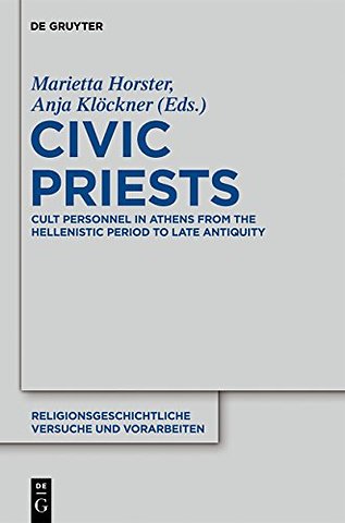 Civic Priests – Cult Personnel in Athens from the Hellenistic Period to Late Antiquity