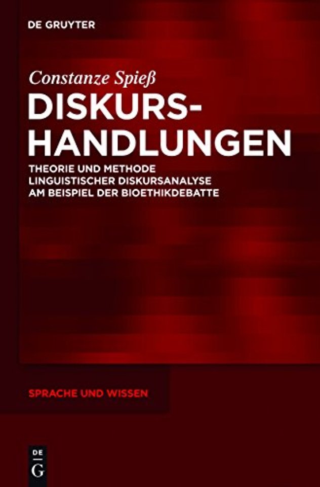 Diskurshandlungen – Theorie und Methode linguistischer Diskursanalyse am Beispiel der Bioethikdebatte