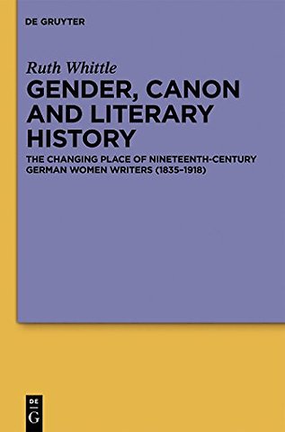 Gender, Canon and Literary History – The Changing Place of Nineteenth–Century German Women Writers (1835–1918)