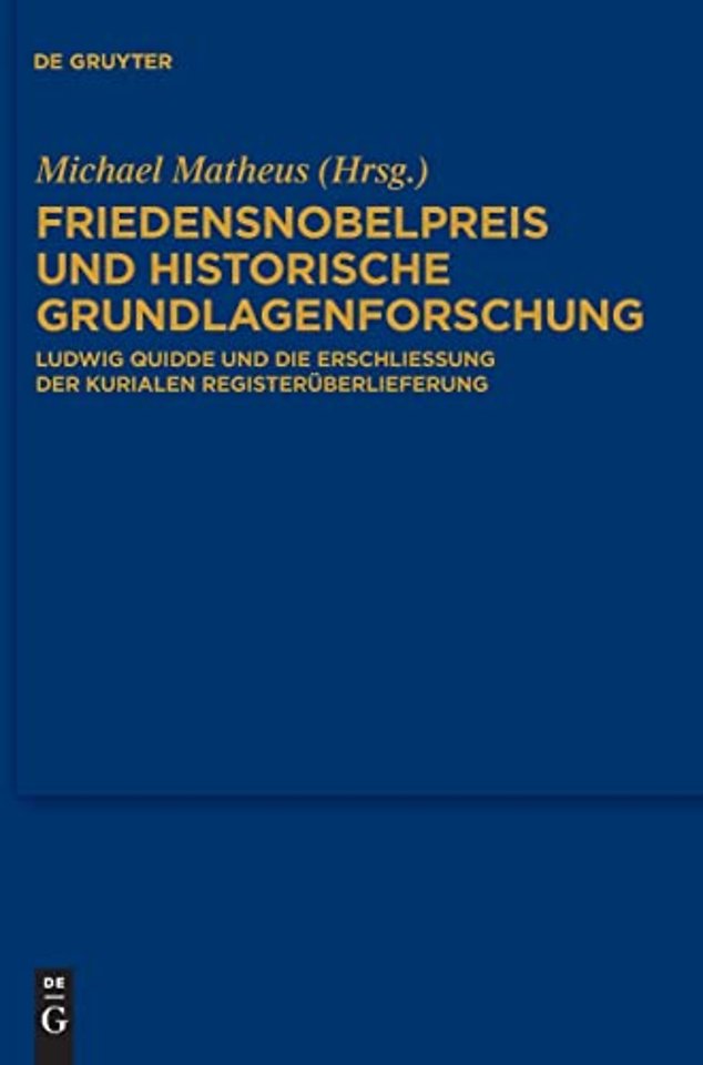Friedensnobelpreis und historische Grundlagenfor – Ludwig Quidde und die Erschlieβung der kurialen Registerüberlieferung