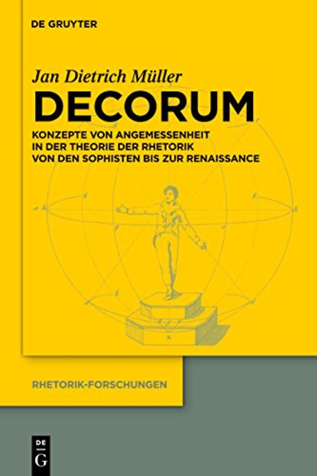 Decorum – Konzepte von Angemessenheit in der Theorie der Rhetorik von den Sophisten bis zur Renaissance