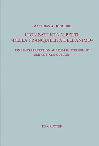 Leon Battista Alberti, "Della tranquillità dell` – Eine Interpretation auf dem Hintergrund der antiken Quellen
