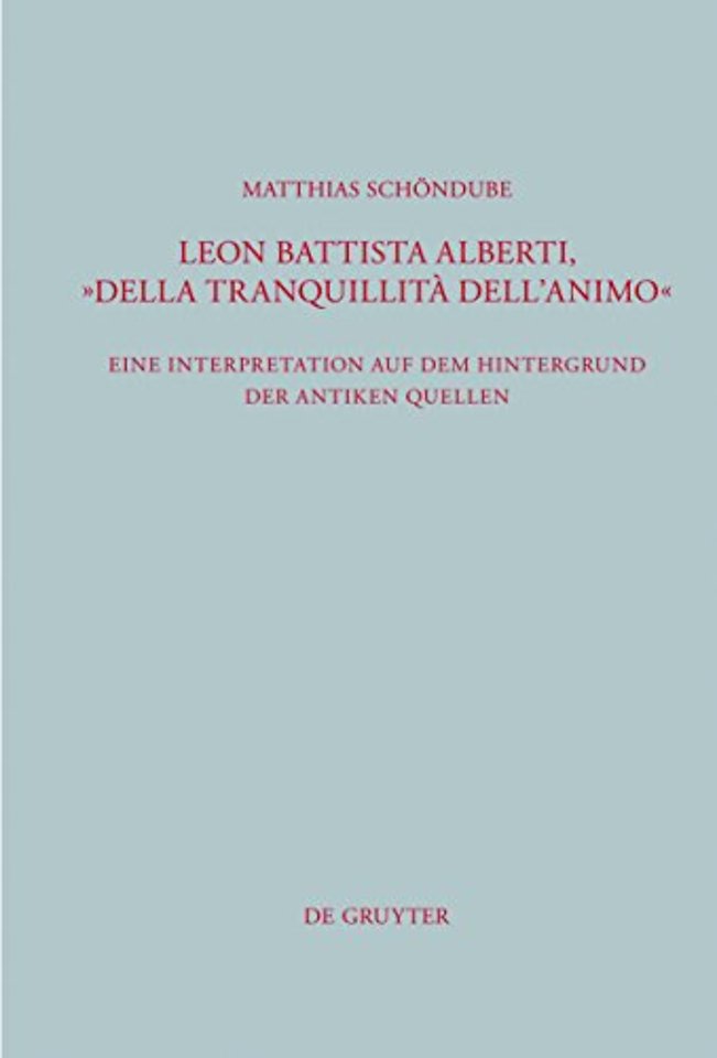 Leon Battista Alberti, "Della tranquillità dell` – Eine Interpretation auf dem Hintergrund der antiken Quellen
