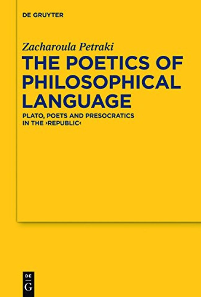 The Poetics of Philosophical Language – Plato, Poets and Presocratics in the "Republic"