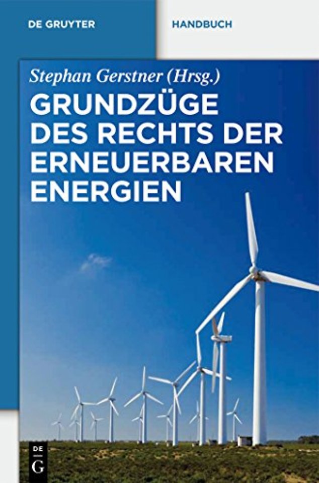 Grundzüge des Rechts der Erneuerbaren Energien – Eine praxisorientierte Darstellung für die neue Rechtslage zu den privilegierten Energieträgern ei