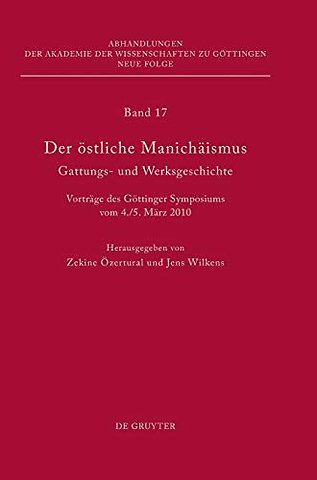 Der östliche Manichäismus – Gattungs– und Werksg – Vorträge des Göttinger Symposiums vom 4./5. März 2010