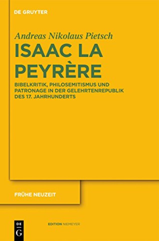 Isaac La Peyrère – Bibelkritik, Philosemitismus und Patronage in der Gelehrtenrepublik des 17. Jahrhunderts