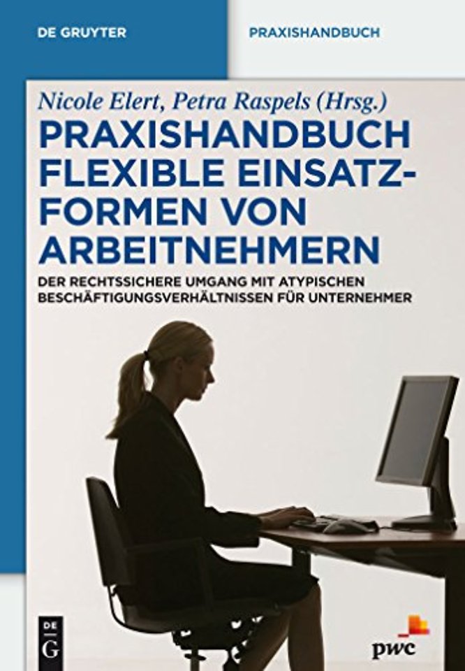 Praxishandbuch Flexible Einsatzformen von Arbeit – Der rechtssichere Umgang mit atypischen Beschäftigungsverhältnissen für Unternehmer