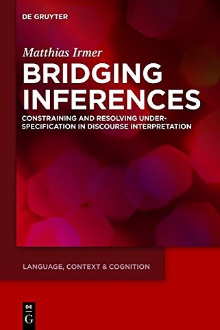 Bridging Inferences – Constraining and Resolving Underspecification in Discourse Interpretation