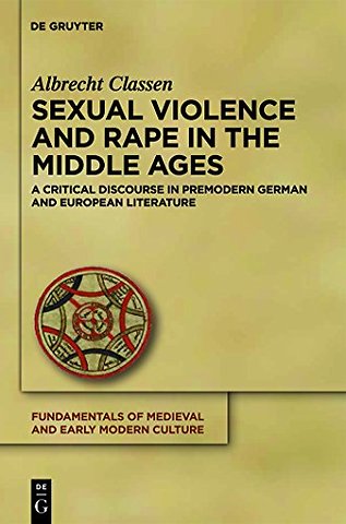 Sexual Violence and Rape in the Middle Ages – A Critical Discourse in Premodern German and European Literature