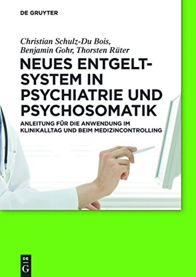 Neues Entgeltsystem in Psychiatrie und Psychosom – Anleitung für die Anwendung im Klinikalltag und beim Medizincontrolling