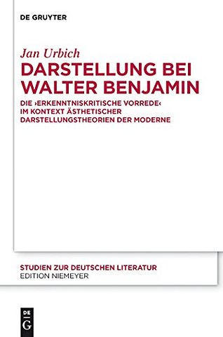 Darstellung bei Walter Benjamin – Die "Erkenntniskritische Vorrede" im Kontext ästhetischer Darstellungstheorien der Moderne