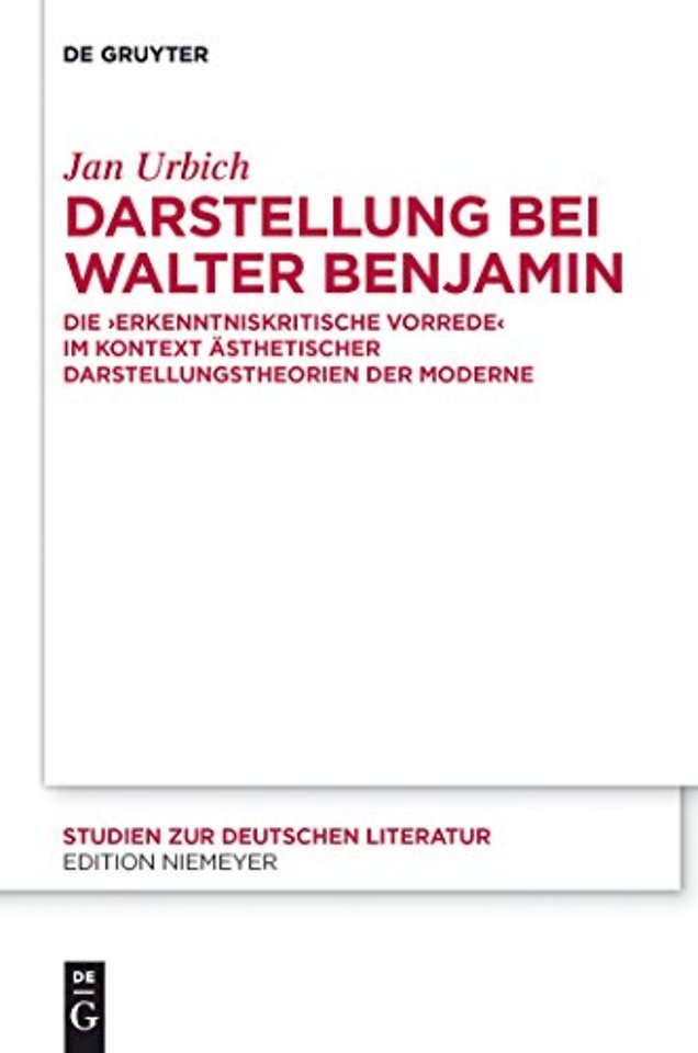 Darstellung bei Walter Benjamin – Die "Erkenntniskritische Vorrede" im Kontext ästhetischer Darstellungstheorien der Moderne