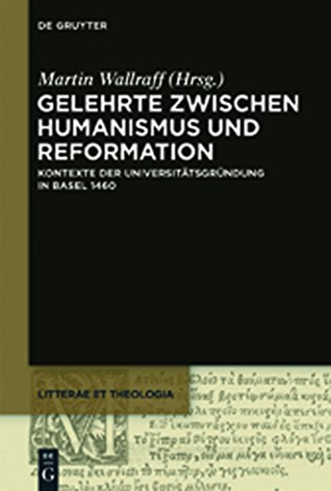 Gelehrte zwischen Humanismus und Reformation – Kontexte der Universitätsgründung in Basel 1460