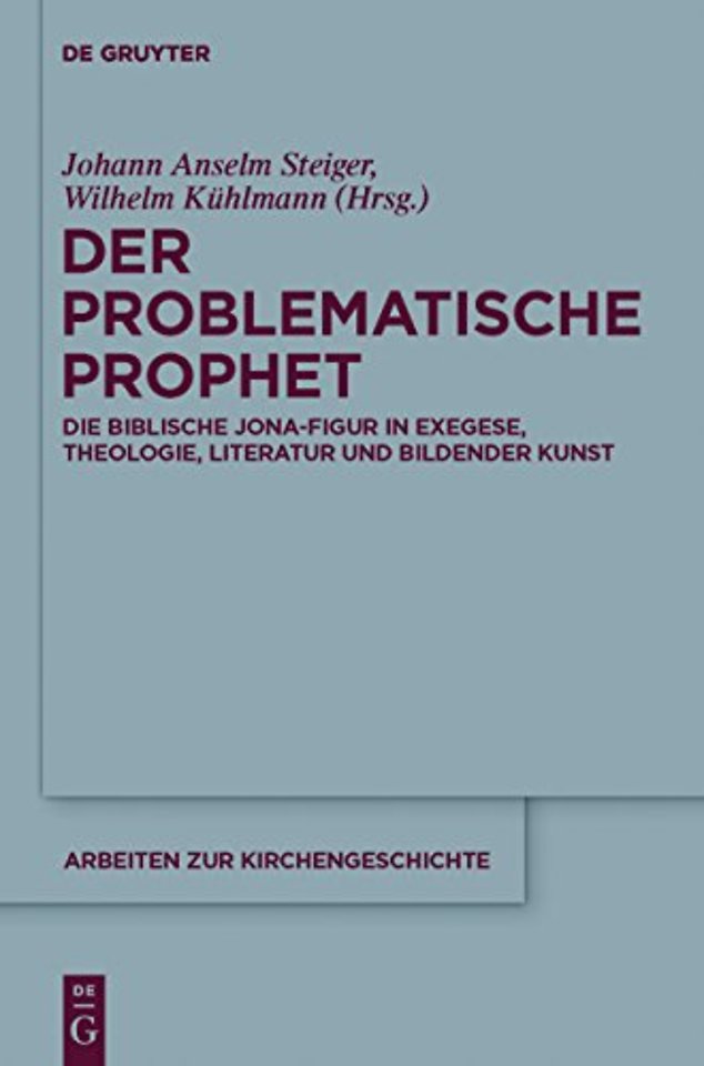Der problematische Prophet – Die biblische Jona–Figur in Exegese, Theologie, Literatur und Bildender Kunst