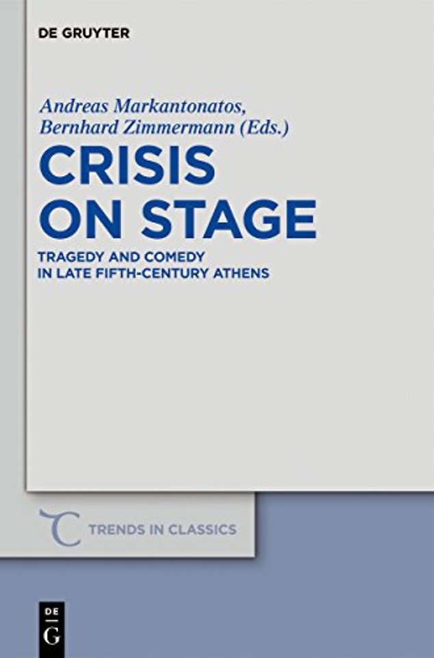 Crisis on Stage – Tragedy and Comedy in Late Fifth–Century Athens