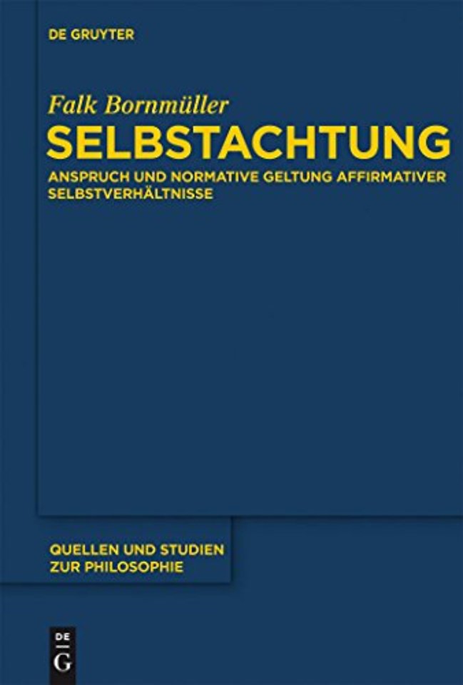 Selbstachtung – Anspruch und normative Geltung affirmativer Selbstverhältnisse