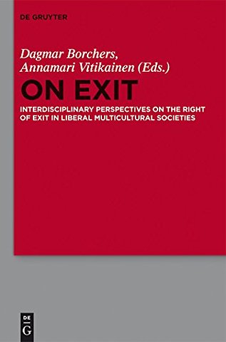 On Exit – Interdisciplinary Perspectives on the Right of Exit in Liberal Multicultural Societies