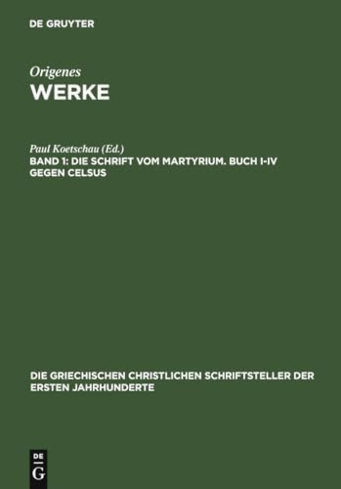 Die Schrift vom Martyrium. Buch I–IV gegen Celsus