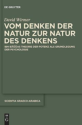 Vom Denken der Natur zur Natur des Denkens – Ibn Baggas Theorie der Potenz als Grundlegung der Psychologie