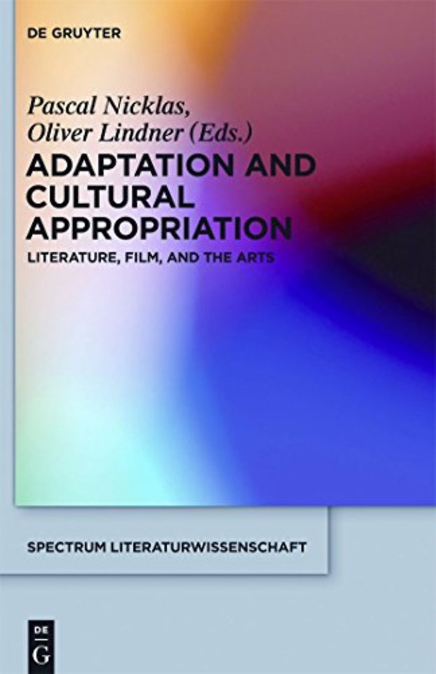 Adaptation and Cultural Appropriation – Literature, Film, and the Arts