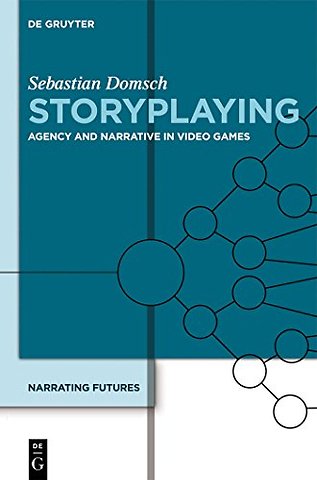 Storyplaying – Agency and Narrative in Video Games