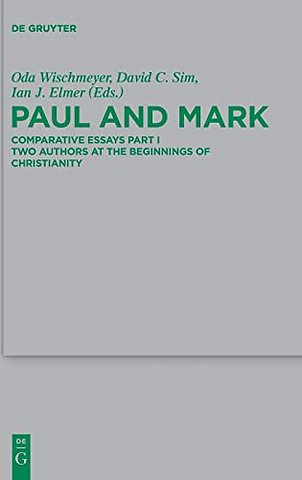 Paul and Mark – Comparative Essays Part I. Two Authors at the Beginnings of Christianity