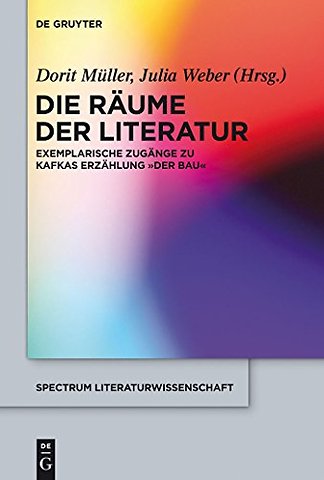 Die Räume der Literatur – Exemplarische Zugänge zu Kafkas Erzählung "Der Bau"
