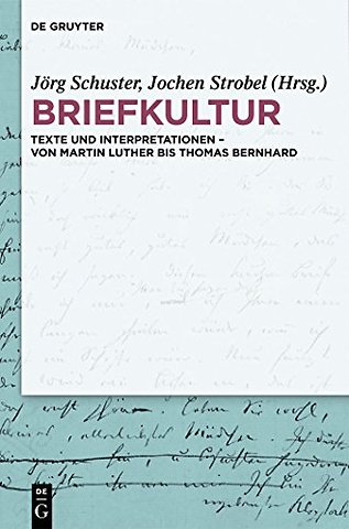 Briefkultur – Texte und Interpretationen – von Martin Luther bis Thomas Bernhard