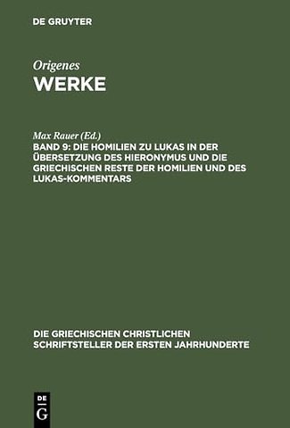 Die Homilien zu Lukas in der Übersetzung des Hieronymus und die griechischen Reste der Homilien und des Lukas–Kommentars