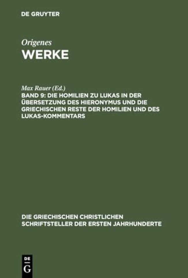 Die Homilien zu Lukas in der Übersetzung des Hieronymus und die griechischen Reste der Homilien und des Lukas–Kommentars
