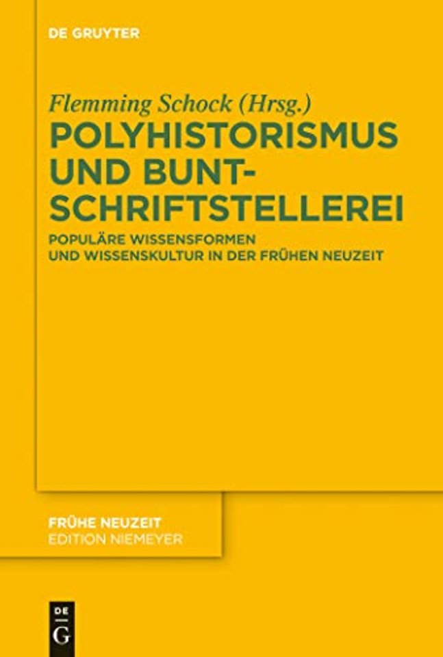 Polyhistorismus und Buntschriftstellerei – Populäre Wissensformen und Wissenskultur in der Frühen Neuzeit