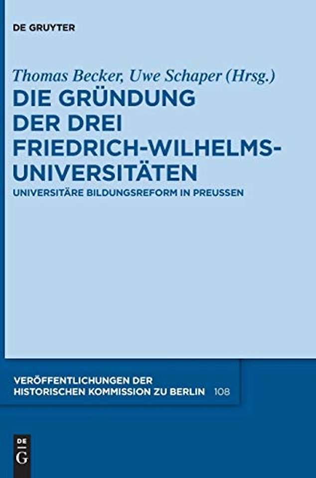 Die Gründung der drei Friedrich–Wilhelms–Univers – Universitäre Bildungsreform in Preuβen