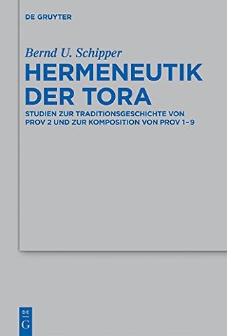 Hermeneutik der Tora – Studien zur Traditionsgeschichte von Prov 2 und zur Komposition von Prov 1–9