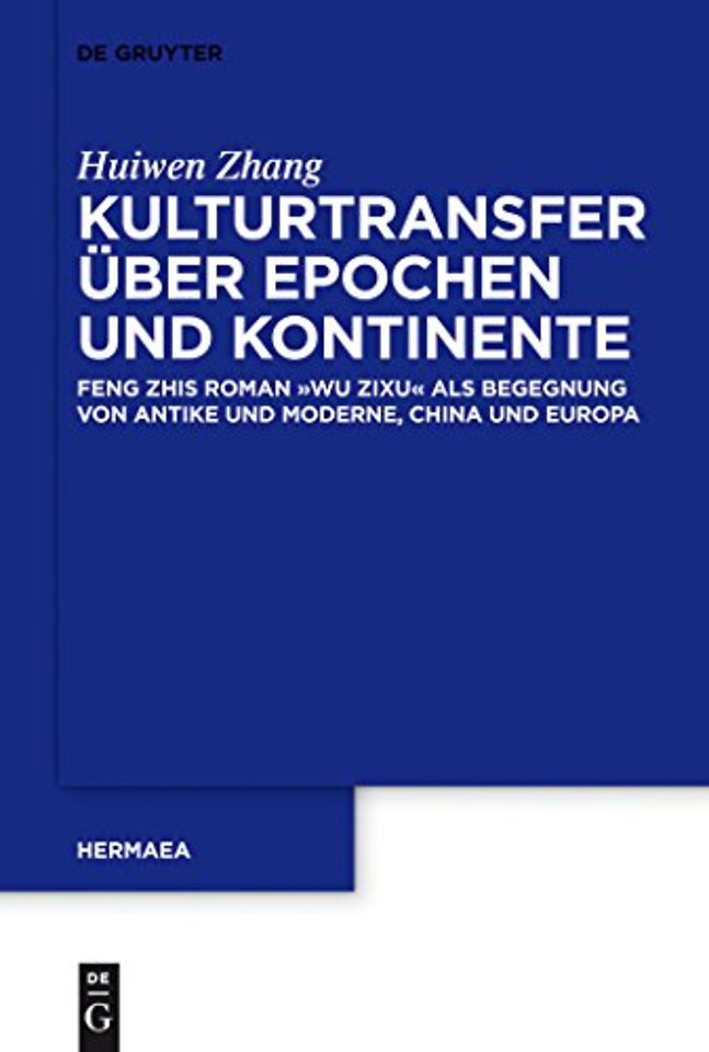 Kulturtransfer über Epochen und Kontinente – Feng Zihs Roman `Wu Zixu` als Begegnung von Antike und Moderne, China und Europa