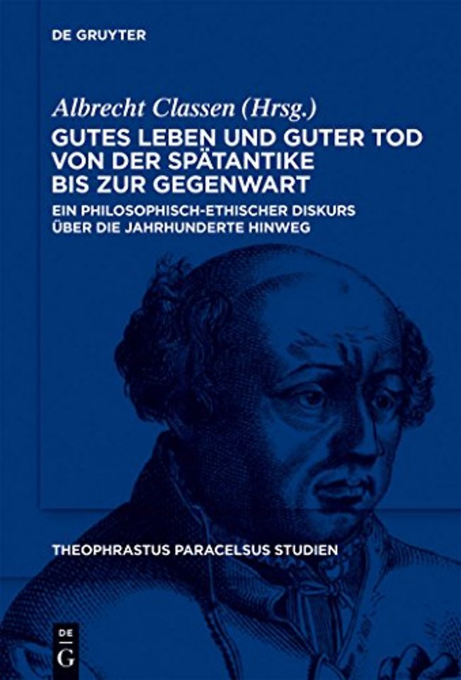 Gutes Leben und guter Tod von der Spätantike bis – Ein philosophisch–ethischer Diskurs über die Jahrhunderte hinweg